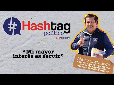 #HashtagPolítico Mario Castañeda candidato a diputado federal por el distrito 01