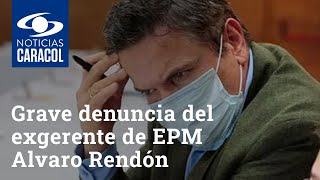 Grave denuncia del exgerente de EPM Alvaro Rendón: Daniel Quintero amenazó con intervenir la empresa