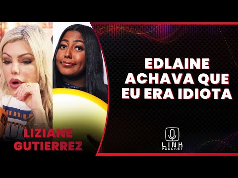 LIZIANE GUTIERREZ DETONA EDLAINE | LINK PODCAST