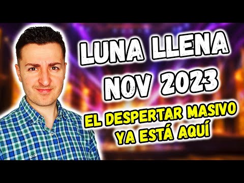 LUNA LLENA NOVIEMBRE 2023 - EL DESPERTAR MASIVO YA ESTÁ AQUÍ | Astrología