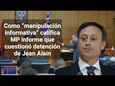 Como “manipulación informativa” califica MP informe que cuestionó detención de Jean Alain