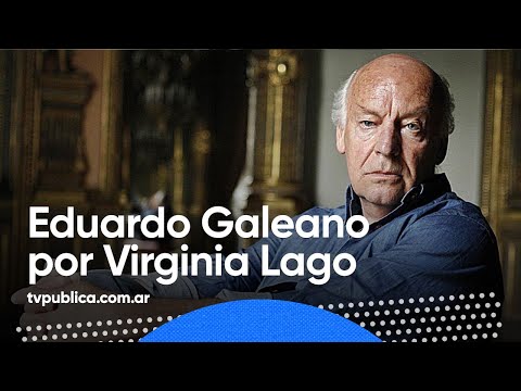 La vida de Eduardo Galeano por Virginia Lago - Mañanas Públicas