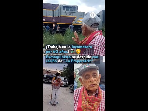 Exmaquinista de 99 años se despide con cariño de locomotora La Emperatriz