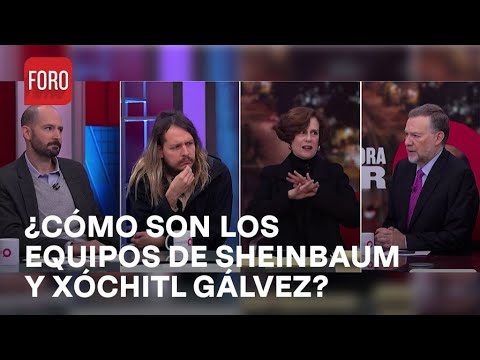 ¿Cómo están conformados los equipos de Claudia Sheinbaum y Xóchitl Gálvez? - Es la Hora de Opinar