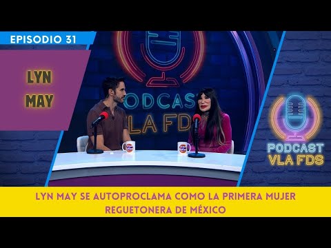 Lyn May se autoproclama como la primera mujer reguetonera de México | Episodio 31 | Podcast VLA FDS