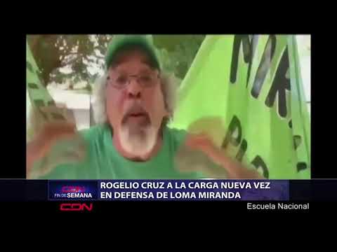 Rogelio Cruz a la carga nueva vez en defensa de Loma Miranda