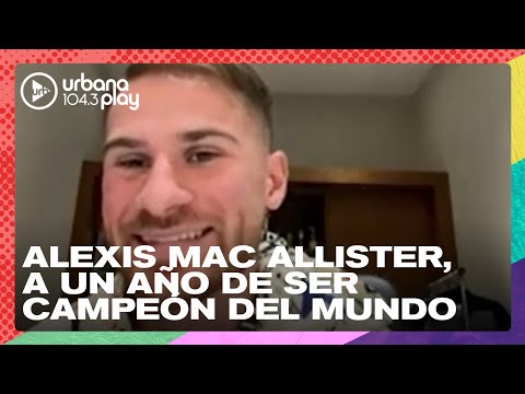 Alexis Mac Allister a un año de ser Campeón: su lesión, vínculo con Messi y más #Perros2023