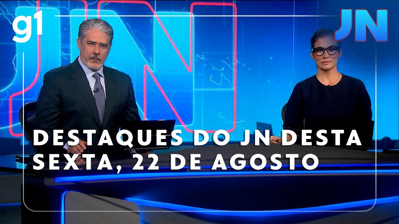 Jornal Nacional Veja os destaques do JN desta sexta feira 22 de agosto