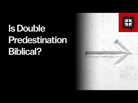 Is Double Predestination Biblical?