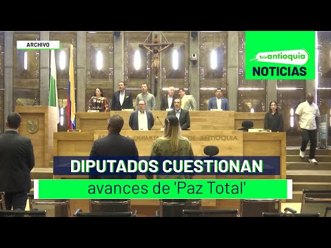Diputados cuestionan avances de 'Paz Total' - Teleantioquia Noticias