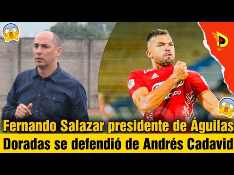 Fernando Salazar presidente de Águilas Doradas se defendió de Andrés Cadavid | detalles