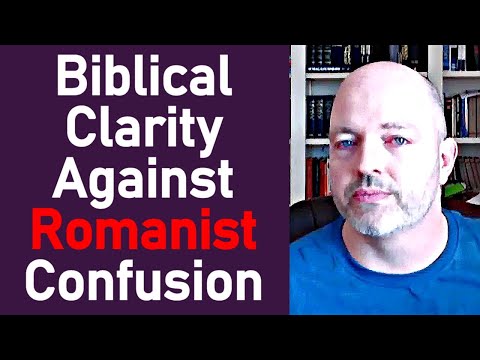 Biblical Clarity Against Romanist Confusion