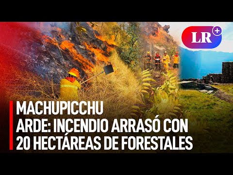 Cusco: INCENDIO forestal ARRASA con 20 HECTÁREAS de la zona de amortiguamiento de MACHUPICCHU | #LR
