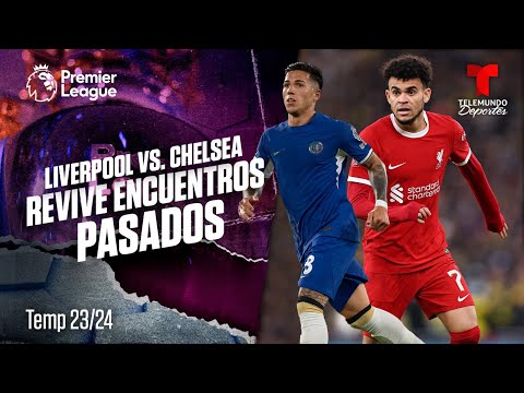 EN VIVO:  Lo mejor de “encuentros pasados” entre el Liverpool vs Chelsea de la Premier League