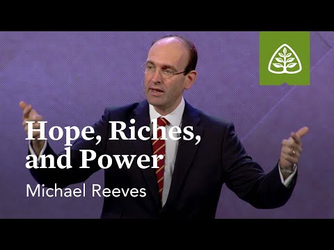 Michael Reeves: Hope, Riches, and Power