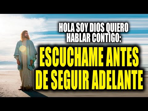 HOLA SOY DIOS QUIERO HABLAR CONTIGO - ESCUCHAME ANTES DE SEGUIR ADELANTE