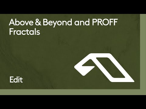 Above & Beyond and PROFF - Fractals (Edit)