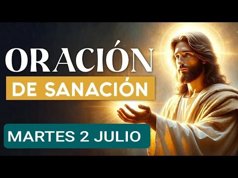 ORACIÓN DE SANACIÓN.  MARTES 2 DE JULIO/24.