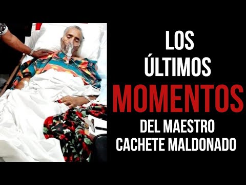 CACHETE MALDONADO LOS ULTIMOS MOMENTOS DEL MAESTRO SU TRAGICO FINAL