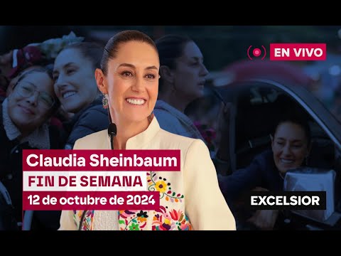 Claudia Sheinbaum fin de semana, 12 de octubre de 2024 | EN VIVO