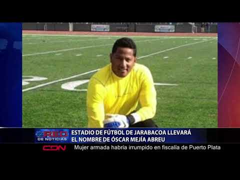Estadio de fútbol de Jarabacoa llevará el nombre de Óscar Mejía Abreu