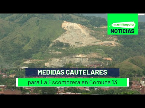 Medidas cautelares para La Escombrera en Comuna 13 - Teleantioquia Noticias