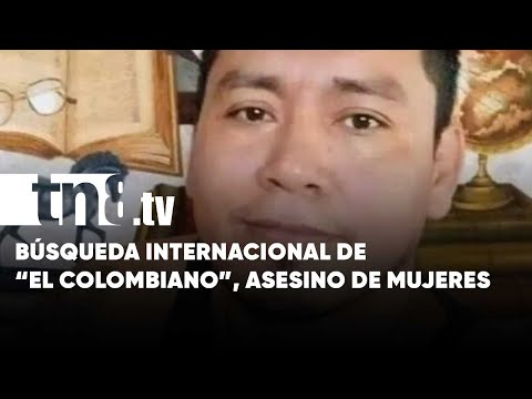 Se busca a «El Colombiano» por asesinato de mujeres - Nicaragua