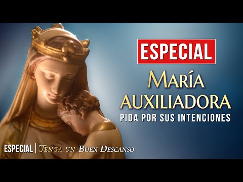 ? ESPECIAL ? ?  MARÍA AUXILIADORA? Tenga un Buen descanso