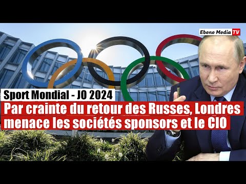 Sport Mondial : Le Royaume-Uni intimide le CIO pour exclure les Russes des JO 2024