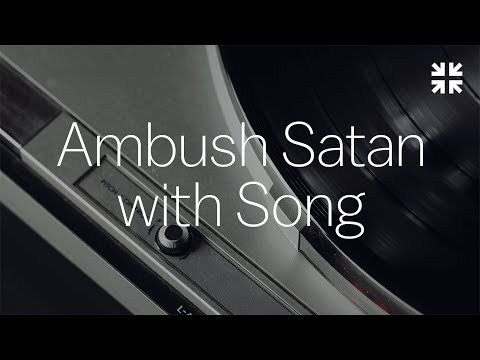 Ambush Satan with Song