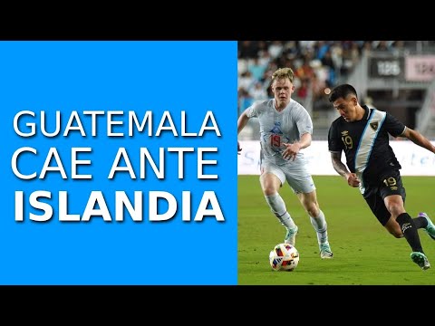 Guatemala cae ante Islandia, Análisis