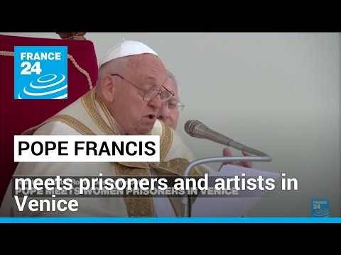 Pope meets prisoners and artists in Venice on first trip in months • FRANCE 24 English