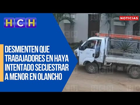 Desmienten que trabajadores en camión blanco haya intentado secuestrar a menor en Olancho