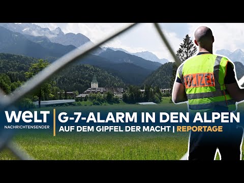 AUF DEM GIPFEL DER MACHT: G-7-Alarm in den bayerischen Alpen | WELT Reportage