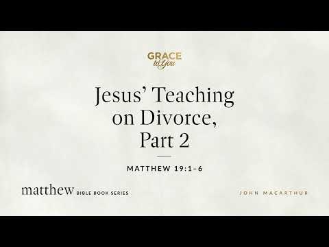 Jesus' Teaching on Divorce, Part 2 (Matthew 19:1–6) [Audio Only]