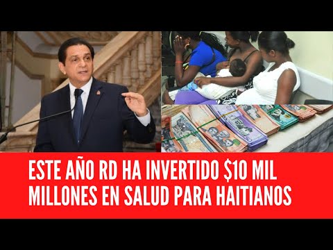 ESTE AÑO RD HA INVERTIDO $10 MIL MILLONES EN SALUD PARA HAITIANOS