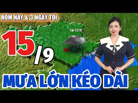 Dự Báo Thời Tiết Hôm Nay 15/9 Và 3 Ngày Tới Mới Nhất