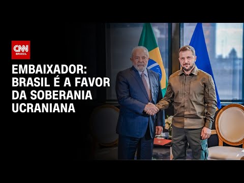 ​Embaixador: Brasil é a favor da soberania ucraniana | AGORA CNN