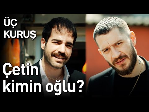 Üç Kuruş 21. Bölüm - Çetin Kimin Oğlu?