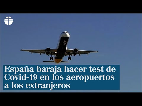 España baraja hacer test de Covid-19 a los extranjeros que lleguen a los aeropuertos