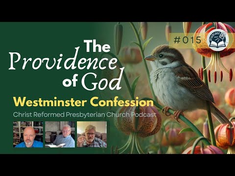 CRPC Podcast Pt 15 - Providence, Westminster Confession Chapter 5, Points 1 & 2