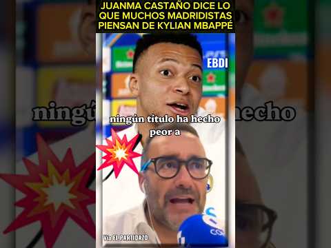 😳 JUANMA CASTAÑO DESTAPA LO QUE MUCHOS MADRIDISTAS PIENSAN DE MBAPPÉ 💥