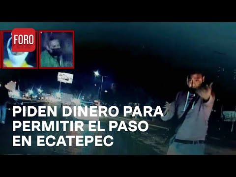 Extorsionan a conductores en Ecatepec: Piden dinero para permitir paso en vialidades - Las Noticias