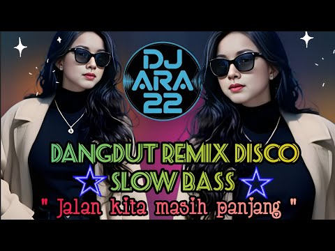 Dangdut Remix Disco Slow Bass Terbaru 2026 🔥 JALAN KITA MASIH PANJANG