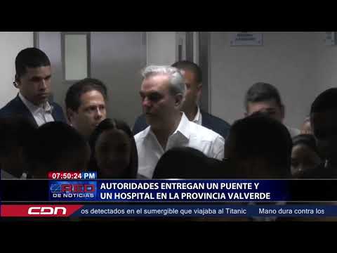 Autoridades entregan un puente y un hospital en la provincia Valverde