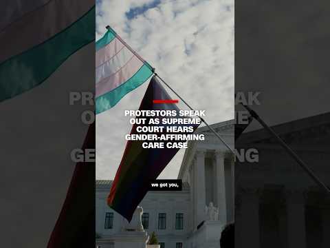 Protestors speak out as Supreme Court hears gender-affirming care case
