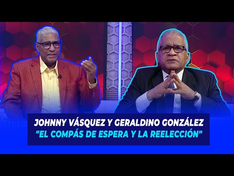 Johnny Vásquez y Geraldino González "El Compás de espera y la reelección" | De Extremo a Extremo