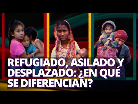 Refugiado, asilado y desplazado: ¿cuáles son las diferencias?