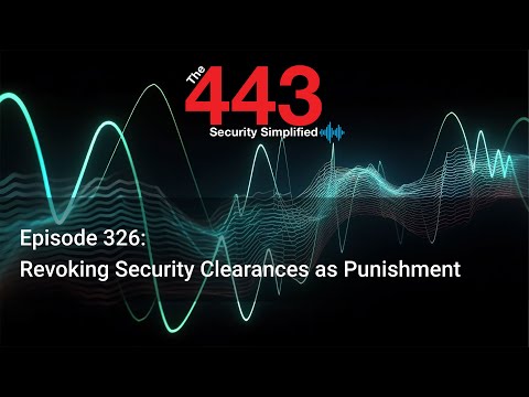 Revoking Security Clearances as Punishment - The 443 Podcast - Episode 326