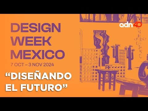 Design Week México 2024: Diseñando el futuro y promoviendo la escena local del diseño